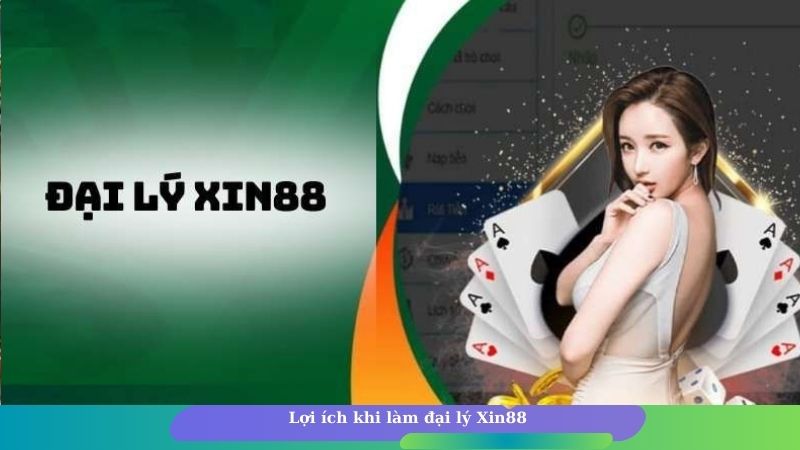 Lợi ích khi làm đại lý Xin88